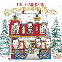 The Trail Band: Snow On the Roof